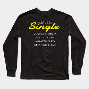 yes im single Long Sleeve T-Shirt